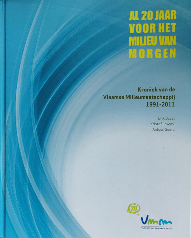 Al 20 jaar voor het milieu van morgen: kroniek van de Vlaamse Milieumaatschappij 1991-2011