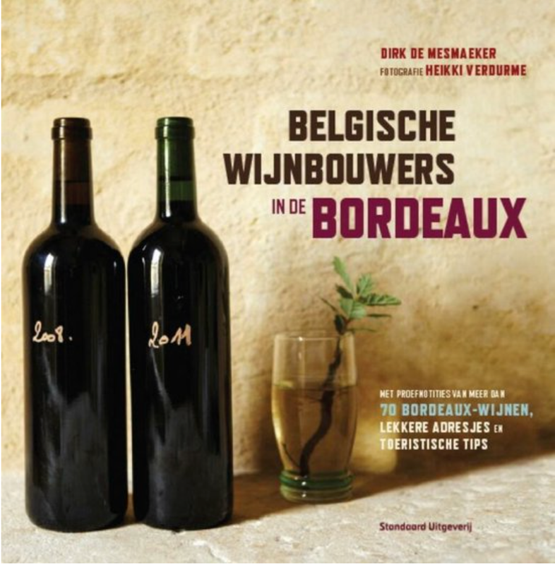 Belgische wijnbouwers in de Bordeaux: met proefnotities van meer dan 70 bordeaux-wijnen lekkere adresjes en toeristische tips