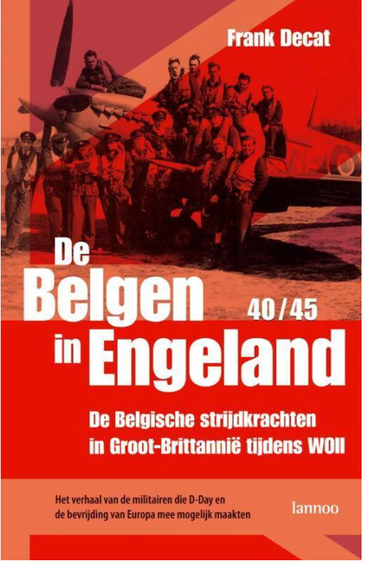 De Belgen in Engeland 1940-1945: De Belgische Strijdkrachten In Groot-Brittannie Tijdens WoII