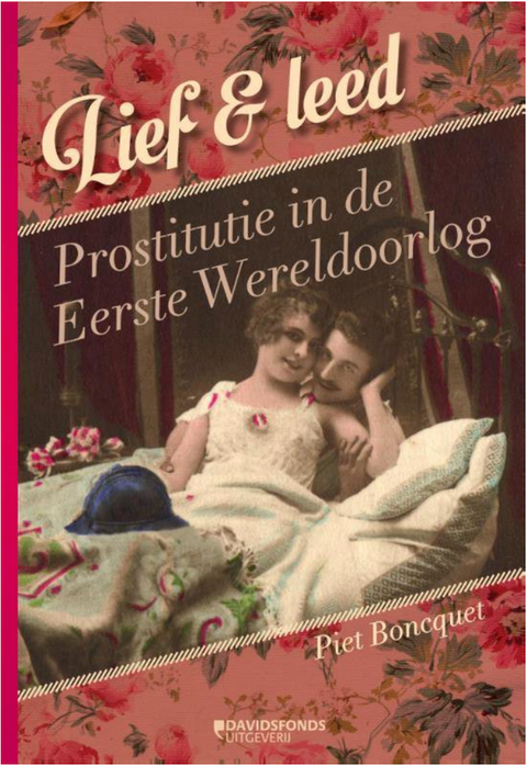 Lief en leed: prostitutie in de Eerste Wereldoorlog – boekcover – Piet Boncquet – ISBN 9789059086098 – paperback – als nieuw