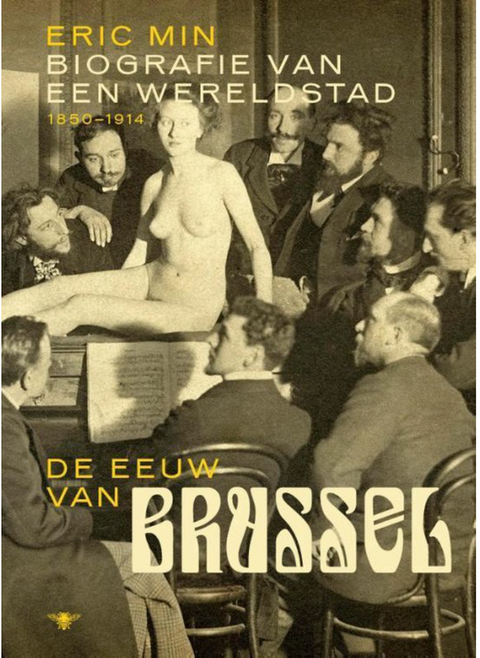 De eeuw van Brussel: biografie van een wereldstad 1850-1914 – boekcover – Eric Min – ISBN 9789085423942 – hardcover – als nieuw