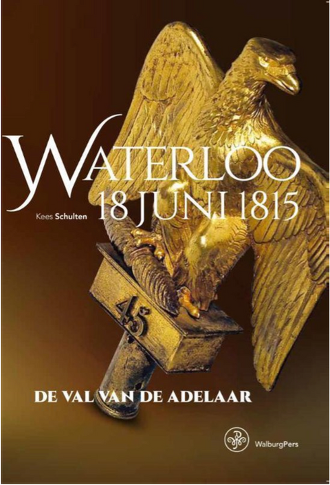 Waterloo 18 juni 1815: de val van de adelaar – boekcover – Kees Schulten – ISBN 9789057304262 – paperback – nieuw
