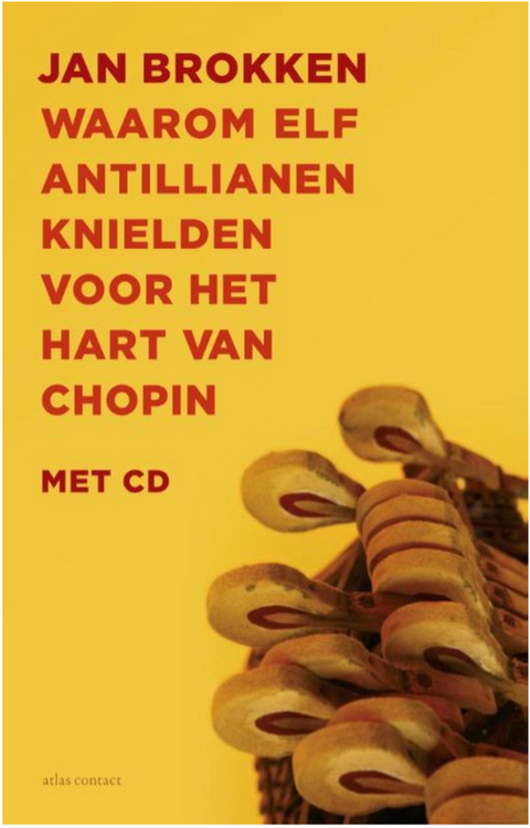 Waarom elf Antillianen knielden voor het hart van Chopin – boekcover – Jan Brokken – ISBN 9789045024639 – paperback – als nieuw