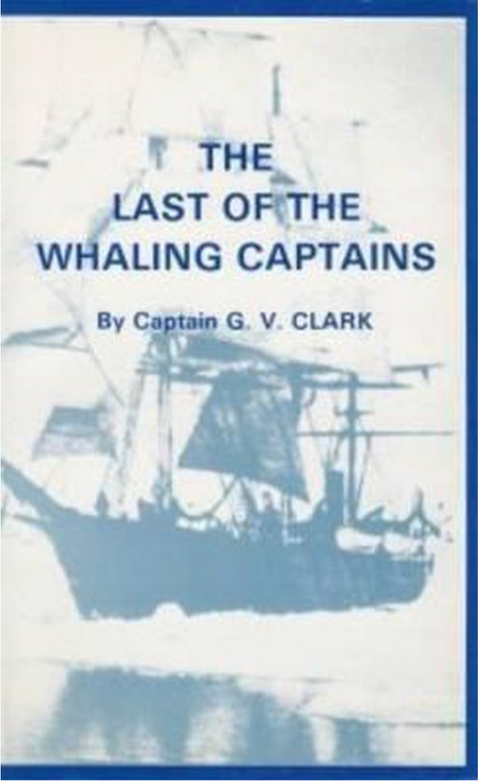 Last of the Whaling Captains – boekcover – Captain G.V. Clark – ISBN 9780851744988 – hardcover – als nieuw