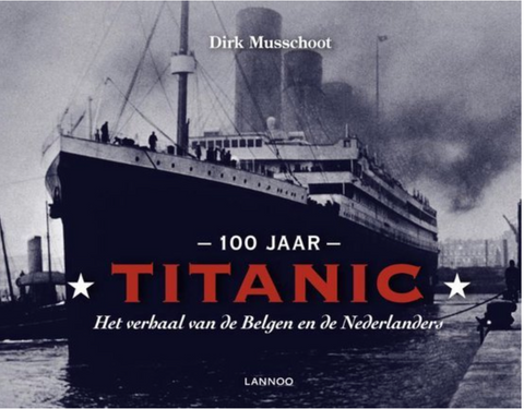 100 jaar Titanic: het verhaal van de Belgen en de Nederlanders – boekcover – Dirk Musschoot – ISBN 9789020993059 – hardcover – als nieuw