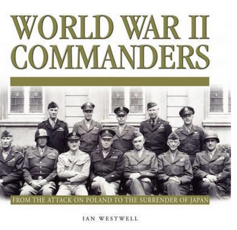 World War II Commanders: From the Attack on Poland to the Surrender of Japan
 – boekcover – Ian Westwell – ISBN 9781906347314 – hardcover – als nieuw