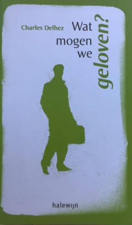 Wat mogen we geloven? – boekcover – Charles Delhez  – ISBN 9789085280880 – paperback – als nieuw