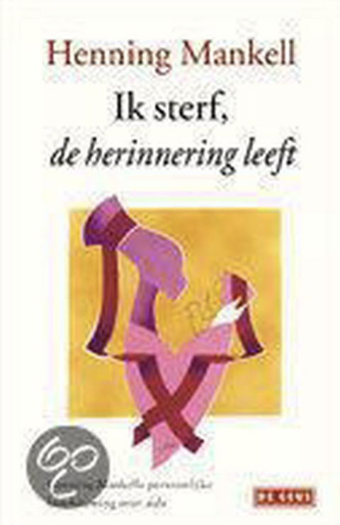 Ik Sterf De Herinnering Leeft – boekcover – Henning Mankell – ISBN 9789044505955 – hardcover – als nieuw