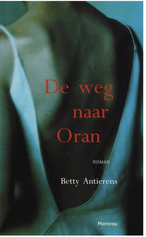 De weg naar Oran – boekcover – Betty Antierens – ISBN 9789022318461 – hardcover – als nieuw
