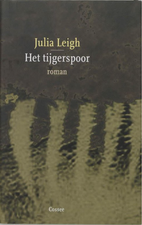 Het tijgerspoor – boekcover – Julia Leigh – ISBN 9789023476719 – hardcover – als nieuw
