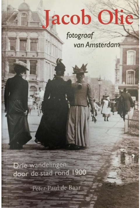 Jacob Olie, fotograaf van Amsterdam – boekcover – Peter-Paul de Baar – ISBN 9789068682328 – paperback – als nieuw
