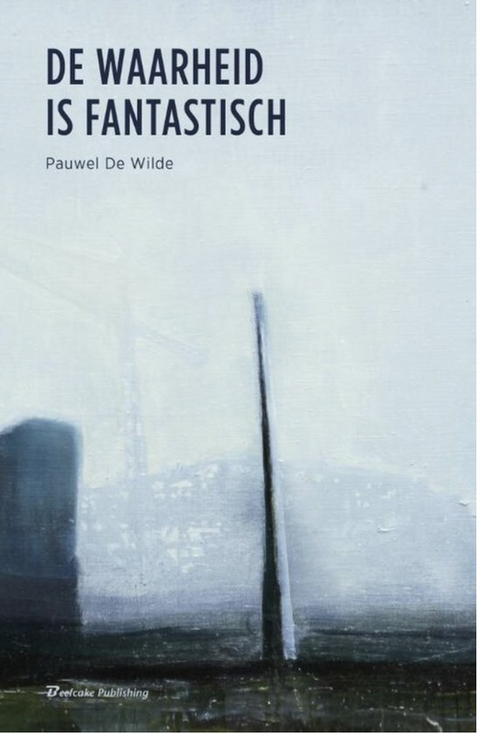 De waarheid is fantastisch – boekcover – Pauwel de Wilde
 – ISBN 9789491144189 – paperback – als nieuw