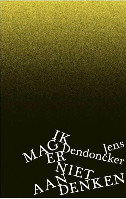 Ik mag er niet aan denken – boekcover – Jens Dendoncker – ISBN 9789463938624 – hardcover – als nieuw