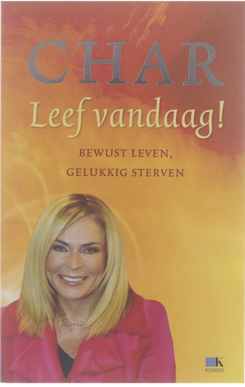 Leef Vandaag!: Bewust Leven, Gelukkig Sterven
 – boekcover – Char  – ISBN 9789021514505 – paperback – als nieuw