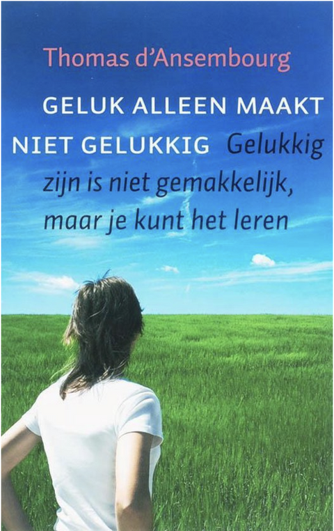 Geluk Alleen Maakt Niet Gelukkig: Gelukkig zijn is niet gemakkelijk, maar je kunt het leren
 – boekcover – Thomas D' Ansembourg
 – ISBN 9789077942307 – paperback – als nieuw
