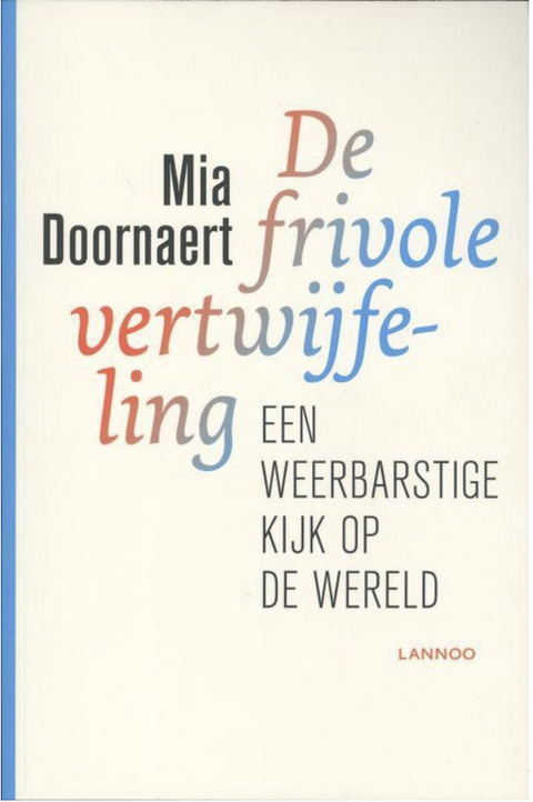De Frivole Vertwijfeling: Een Weerbarstige Kijk Op De Wereld
 – boekcover – Mia Doornaert
 – ISBN 9789020986167 – paperback – als nieuw