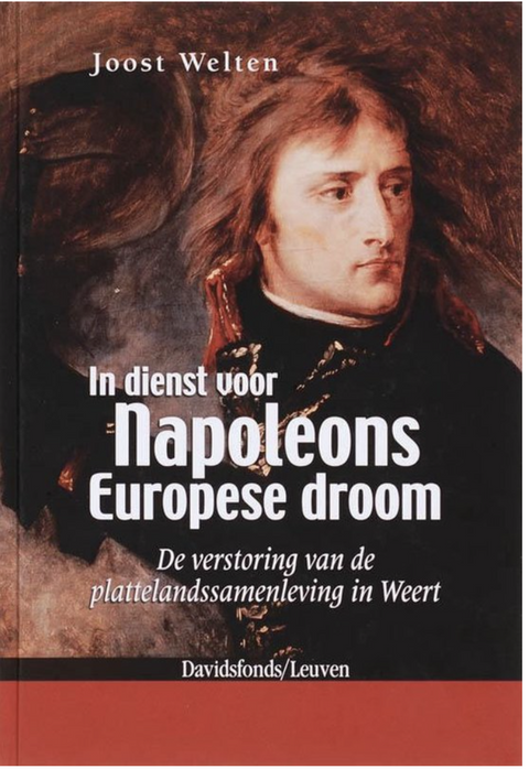 Tweedehands boek: In-dienst-voor-Napoleons-Europese-droom:-de-verstoring-van-de-plattelandssamenleving-in-Weert
 door Joost Welten - als nieuw hardcover