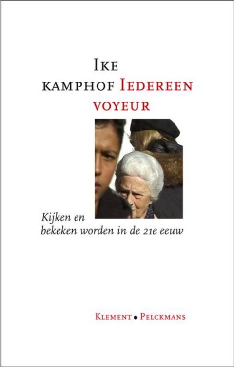 Iedereen voyeur. Kijken en bekeken worden in de 21e eeuw – boekcover – Ike Kamphof – ISBN 9789086871056 – paperback – als nieuw