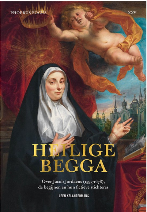 Heilige Begga:over Jacob Jordaens (1593-1678), de begijnen en hun fictieve stichteres