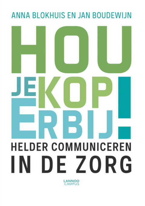 Hou je kop erbij!: Helder communiceren in de zorg