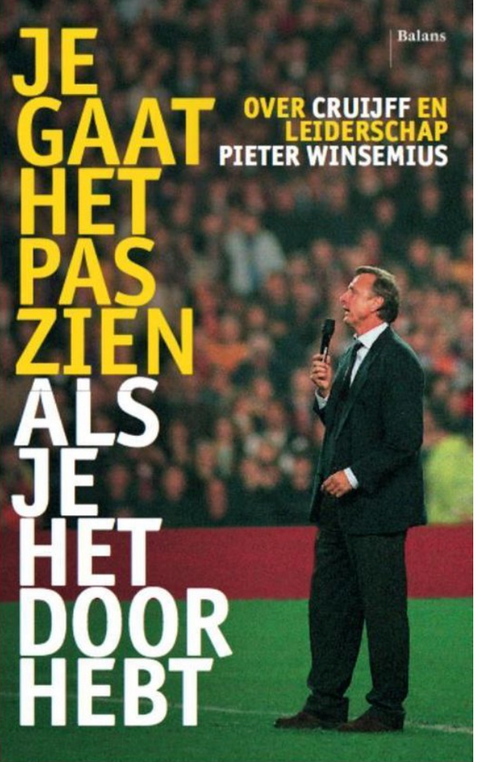 Je gaat het pas zien als je het doorhebt: over Cruijff en leiderschap