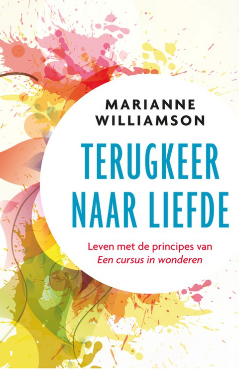 Terugkeer naar liefde: Leven met de principes van een cursus in wonderen