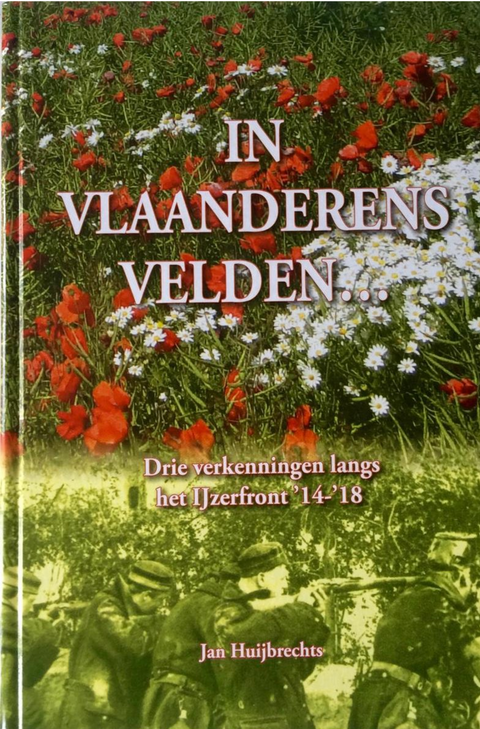 Tweedehands boek: In-Vlaanderens-velden:-Drie-verkenningen-langs-het-IJzerfront-'14-18' door Jan Huijbrechts - als nieuw hardcover