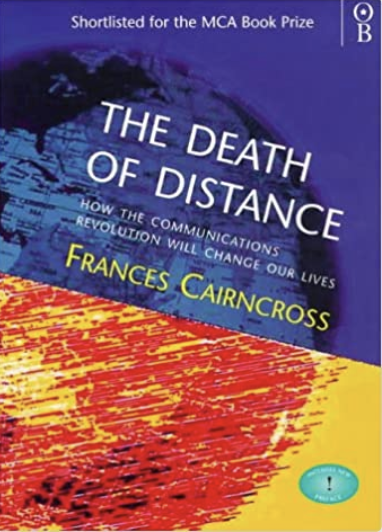 The Death of Distance: Communications Revolution and Its Implications