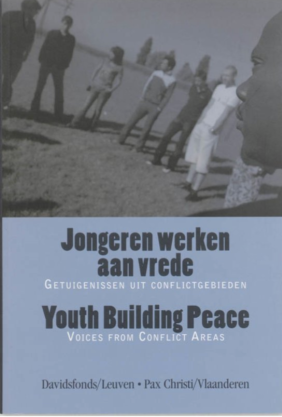 Jongeren werken aan vrede: getuigenissen uit conflictgebieden = Youth Building Peace