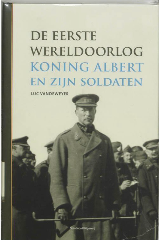De Eerste Wereldoorlog: koning Albert en zijn soldaten