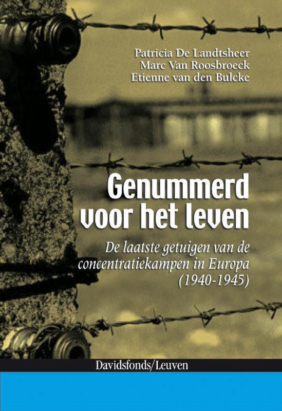 Genummerd Voor Het Leven: De Laatste Getuigen Van De Concentratiekampen In Europa (1940-1945)
