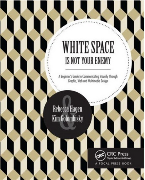 White Space Is Not Your Enemy: A Beginner's Guide to Communicating Visually Through Graphic, Web & Multimedia Design – boekcover – Rebecca Hagen – ISBN 9781138804647 – paperback – als nieuw