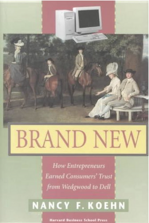 Brand New: How Entrepreneurs Earned Consumers' Trust, from Wedgwood to Dell – boekcover – Nancy F. Koehn – ISBN 9781578512218 – hardcover – als nieuw