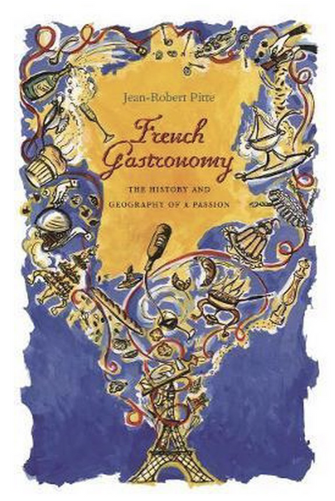French Gastronomy: The History and Geography of a Passion – boekcover – Jean-Robert Pitte – ISBN 9780231124164 – hardcover – goed