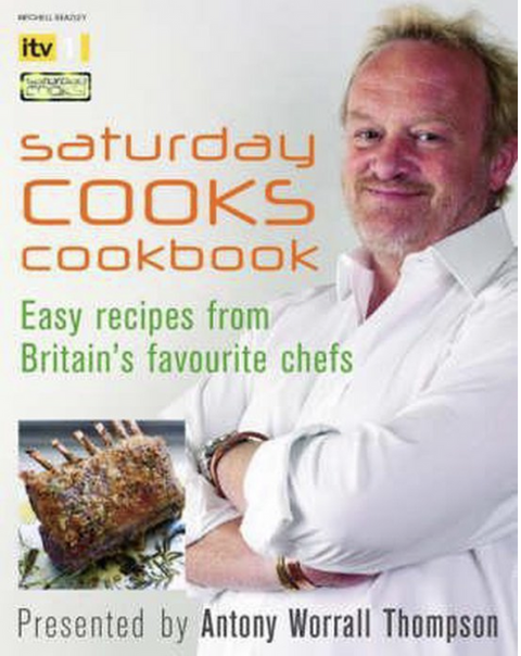 Saturday Cooks Cookbook: The top recipes from the tv series – boekcover – Antony Worrall Thompson – ISBN 9781845333423 – hardcover – als nieuw