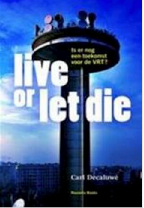 Live or let die: is er nog een toekomst voor de VRT? – boekcover – Carl Decaluwé – ISBN 9789086793563 – paperback – als nieuw