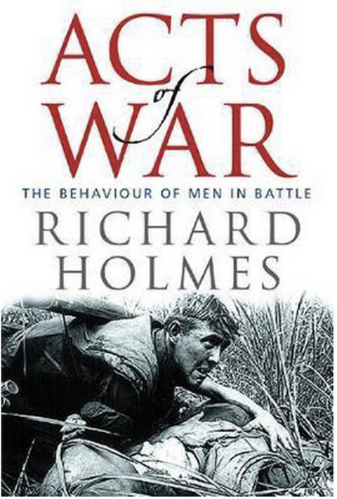 Acts of War: The Behaviour of Men in Battle – boekcover – Richard Holmes – ISBN 9780297846680 – hardcover – goed
