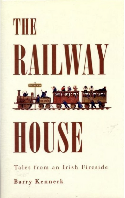 The Railway House: Tales from an Irish Fireside – boekcover – Barry Kennerk – ISBN 9781847580894 – hardcover – als nieuw