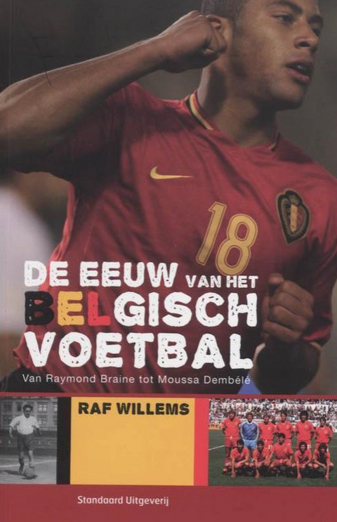 De Eeuw Van Het Belgisch Voetbal: van Raymond Braine tot Moussa Dembélé – boekcover – Raf Willems – ISBN 9789002222696 – paperback – als nieuw