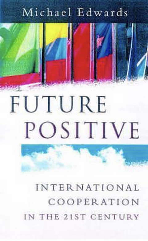 Future Positive: International Co-operation in the 21st Century – boekcover – Michael Edwards – ISBN 9781853836312 – hardcover – als nieuw
