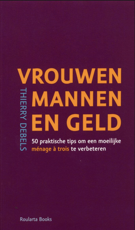 Vrouwen, Mannen En Geld: 50 praktische tips om een moeilijke ménage à trois te verbeteren – boekcover – Thierry Debels – ISBN 9789054668596 – paperback – als nieuw