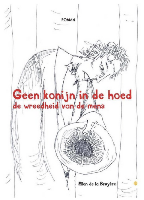 Geen Konijn In De Hoed De Wreedheid Van De Mens – boekcover – Ellen de la Bruyere – ISBN 9789048414789 – paperback – goed