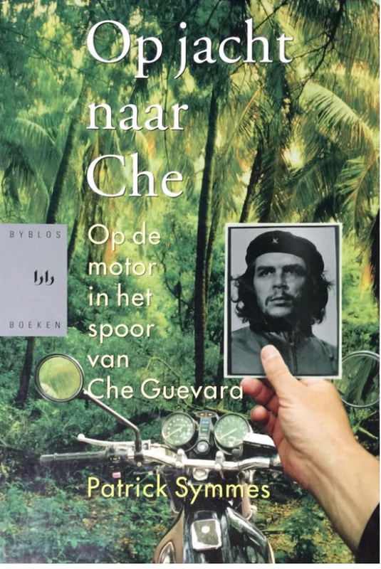 Op Jacht Naar Che: op de motor in het spoor van Che Guevara