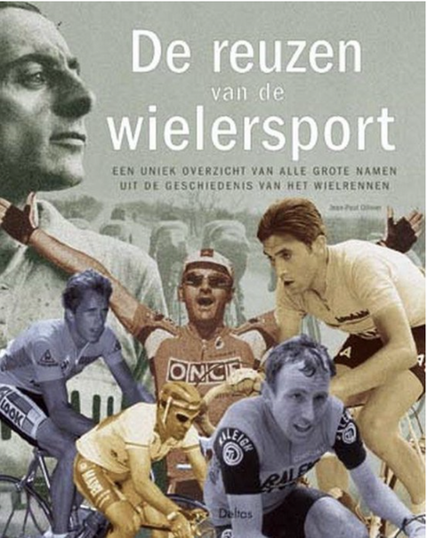 De reuzen van de wielersport: Een uniek overzicht van alle grote namen uit de geschiedenis van het wielrennen – boekcover – Jean-Paul Ollivier – ISBN 9789044700695 – hardcover – als nieuw