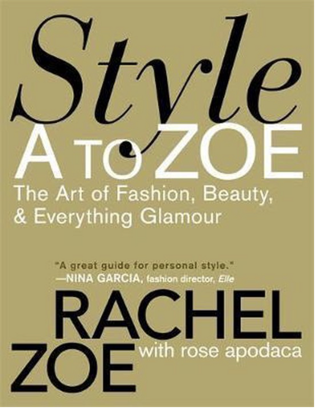 Style A To Zoe : The Art of Fashion, Beauty, and Everything Glamour (PB)