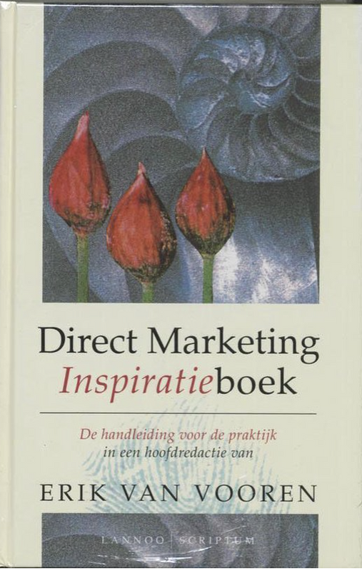 Direct marketing inspiratieboek: de handleiding voor de praktijk in een hoofdredactie van Erik van Vooren