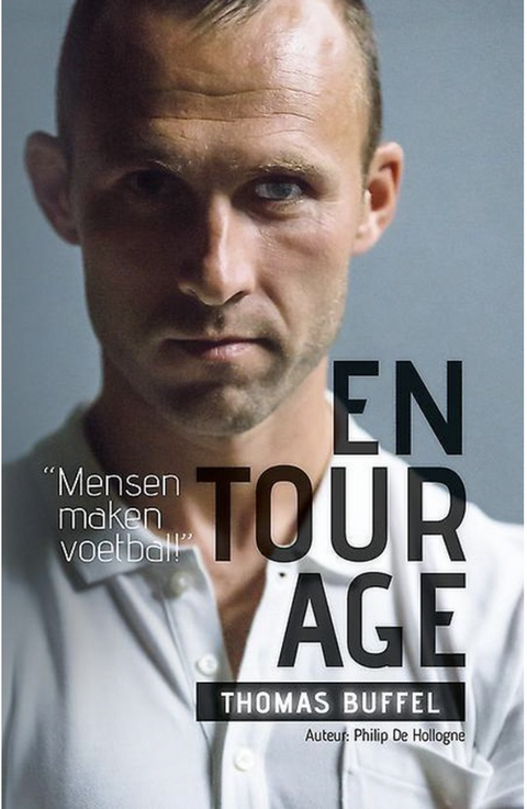 Entourage: 'Mensen maken voetbal!' Thomas Buffel – boekcover – Philip de Hollogne – ISBN 9789082744101 – paperback – als nieuw
