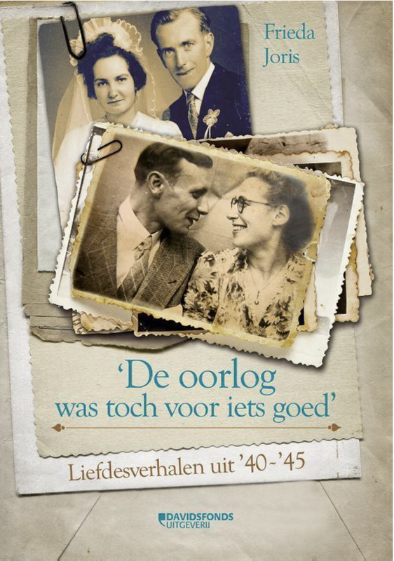 De oorlog was toch voor iets goed: Liefdesverhalen uit '40-'45