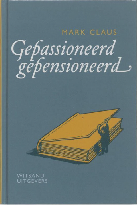 Gepassioneerd Gepensioneerd – boekcover – Mark Claus – ISBN 9789490382278 – hardcover – als nieuw
