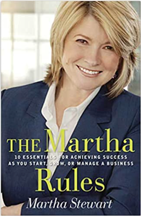 The Martha Rules: 10 Essentials for Achieving Success as You Start, Build, or Manage a Business